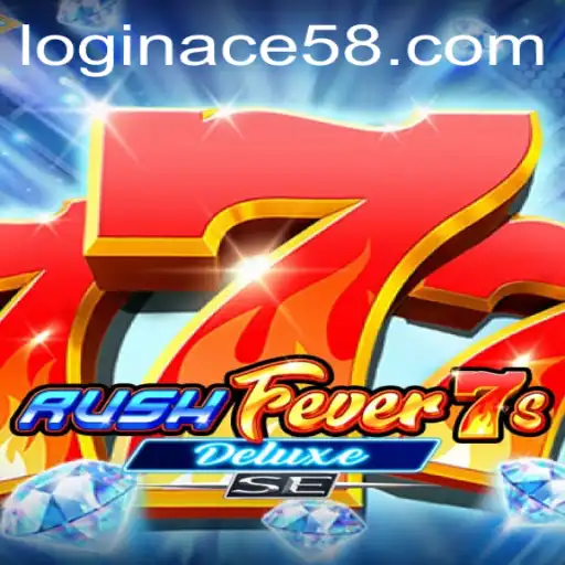 Exploring RushFever7sDeluxeSE: Dive into the Thrilling World of ACE58